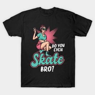 Do You Even Skate, Bro - Roller Skating - Skater T-Shirt